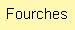 :Fourches: