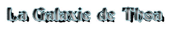 La Galaxie de Thoa Forum Index