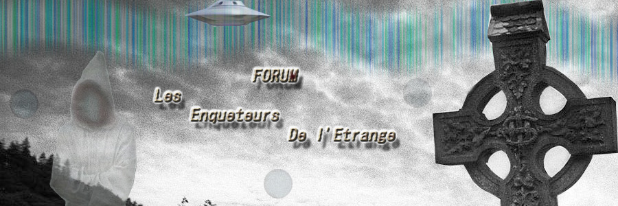 les enqueteurs de l'etrange Forum Index