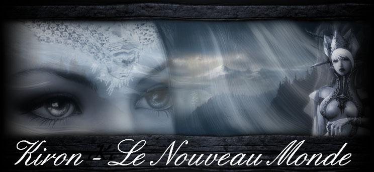 Kiron - Le Nouveau Monde Forum Index