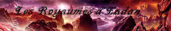 Les royaumes d'Eadan Index du Forum